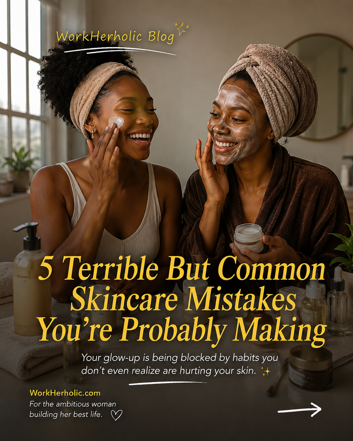 5 Terrible But Common Skincare Mistakes You're Probably Making
